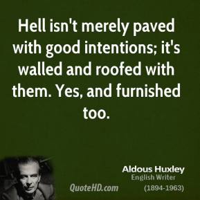 aldous-huxley-novelist-hell-isnt-merely-paved-with-good-intentions[1]