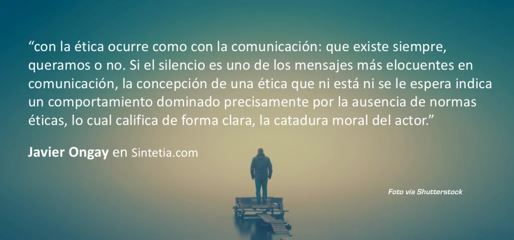 La ética, como la comunicación, existen siempre