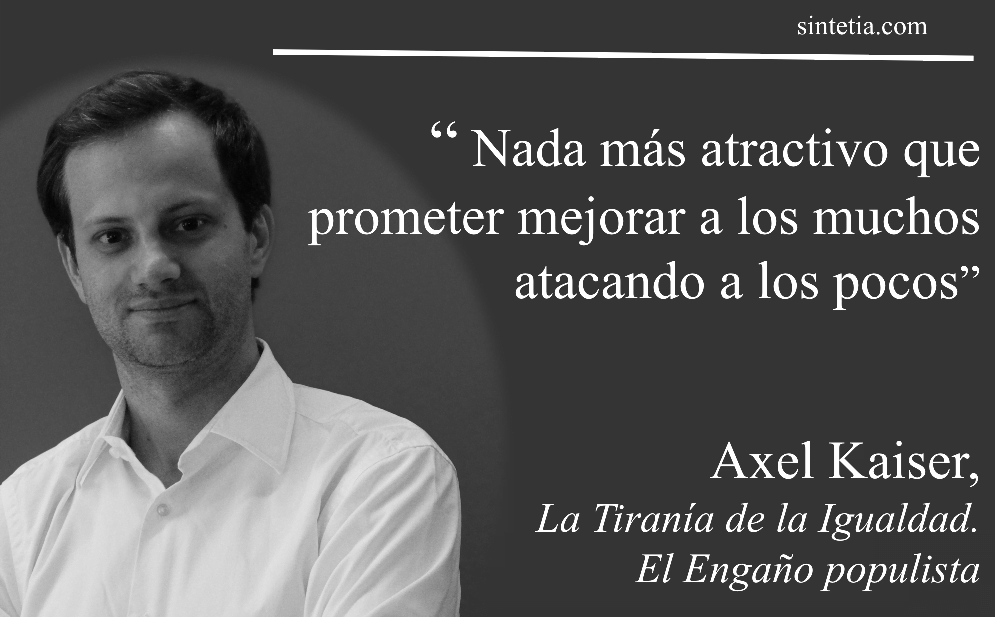 Axel Kaiser: “La igualdad conseguida aplastando la libertad jamás es buena”  - Sintetia